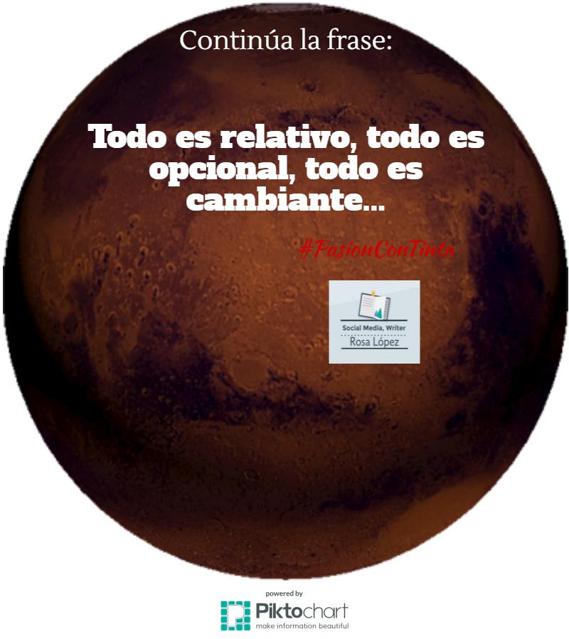 Imagen Continúa la frase...Todo es relativo, todo es opcional, todo es cambiante... Post de Rosa López #PasionConTinta #Comunicacio #Marketing #Literatura